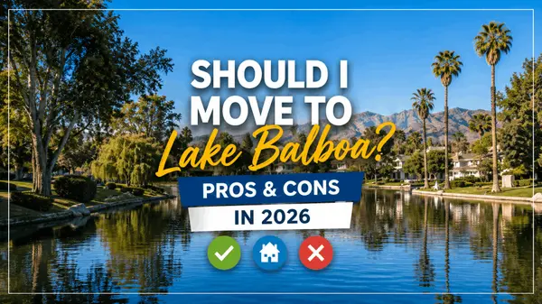Should I Move to Lake Balboa? Pros and Cons in 2026