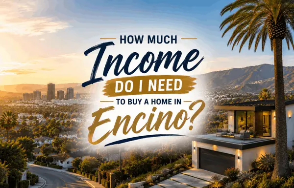 How Much Income Do I Need to Buy a Home in Encino?