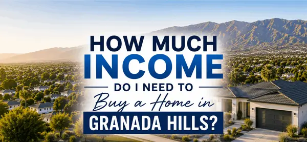 How Much Income Do I Need to Buy a Home in Granada Hills?