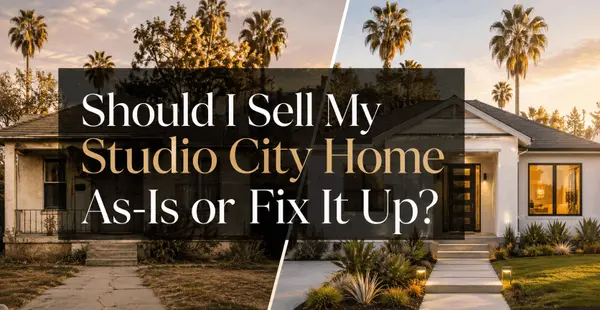 Should I Sell My Studio City Home As-Is or Fix It Up?