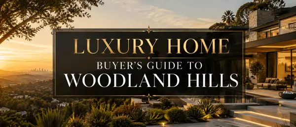 Luxury Home Buyer's Guide to Woodland Hills