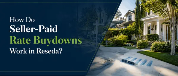 How Do Seller-Paid Rate Buydowns Work in Reseda?