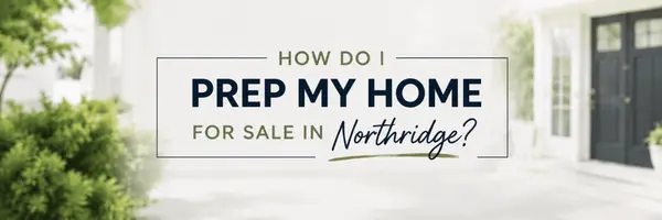 How Do I Prep My Home for Sale in Northridge?