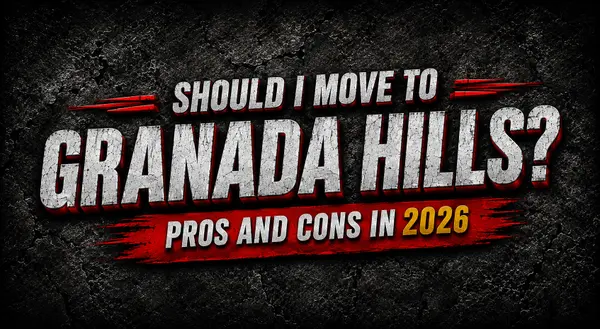 Should I Move to Granada Hills? Pros and Cons in 2026