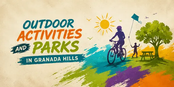 feature image of Outdoor Activities and Parks in Granada Hills — A Complete Guide