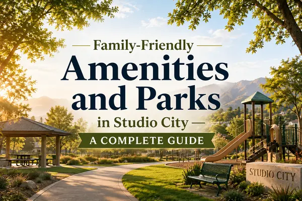 Family-Friendly Amenities and Parks in Studio City — A Complete Guide