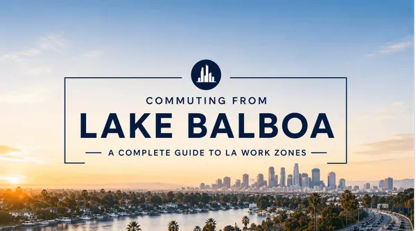Commuting from Lake Balboa — A Complete Guide to LA Work Zones