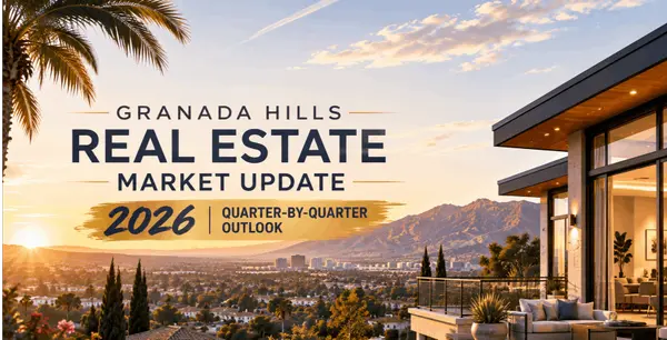 Granada Hills Real Estate Market Update — 2026 Quarter-by-Quarter Outlook