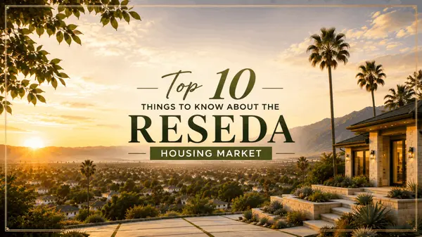 Top 10 Things to Know About the Reseda Housing Market