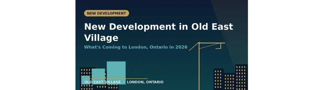 New Development in Old East Village, London Ontario: What's Coming in 2026
