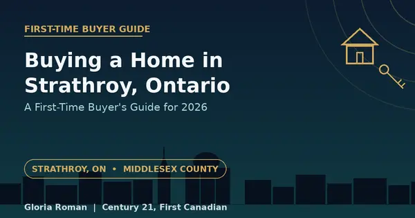 Buying a Home in Strathroy, Ontario: A First-Time Buyer's Guide for 2026,Gloria Roman
