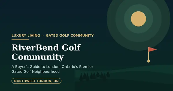 RiverBend Golf Community: Inside London, Ontario's Premier Gated Golf Neighbourhood