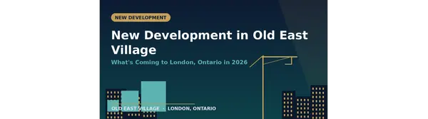 New Development in Old East Village, London Ontario: What's Coming in 2026