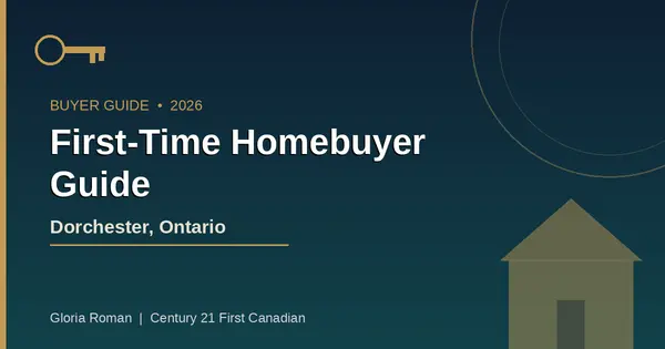 First-Time Homebuyer Guide for Dorchester, Ontario: What to Know in 2026