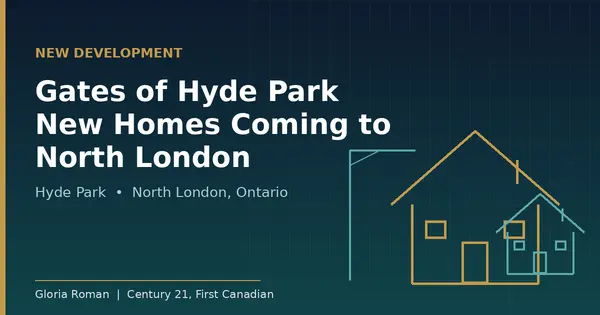 Gates of Hyde Park: New Homes Coming to North London, Ontario in 2026,Gloria Roman