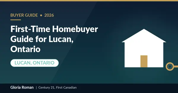 First-Time Homebuyer Guide for Lucan, Ontario: What to Know in 2026,Gloria Roman