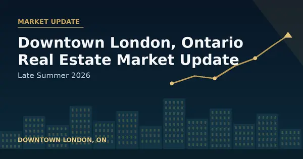 Downtown London, Ontario Real Estate Market Update: Late Summer 2026,Gloria Roman