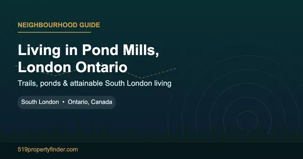 Living in Pond Mills, London Ontario: A 2026 Neighbourhood Guide,Gloria Roman