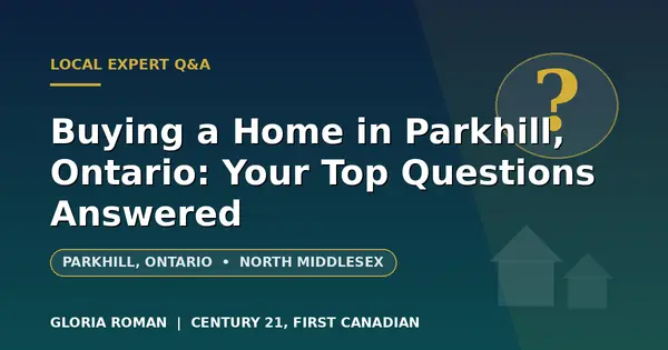 Buying a Home in Parkhill, Ontario: Your Top Questions Answered (2026)