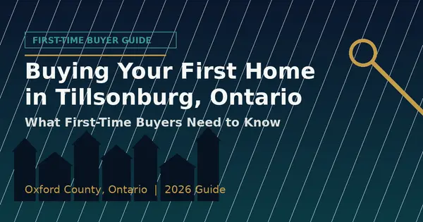 First-Time Homebuyer Guide for Tillsonburg, Ontario: What to Know in 2026,Gloria Roman