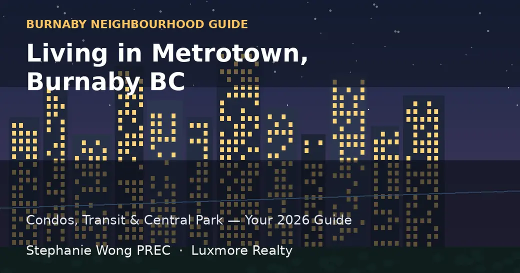 Living in Metrotown, Burnaby BC: Your 2026 Neighbourhood Guide
