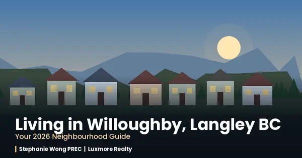 Living in Willoughby, Langley BC: Your 2026 Neighbourhood Guide,Stephanie Wong PREC