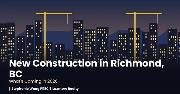 New Construction in Richmond, BC: What's Coming in 2026,Stephanie Wong PREC