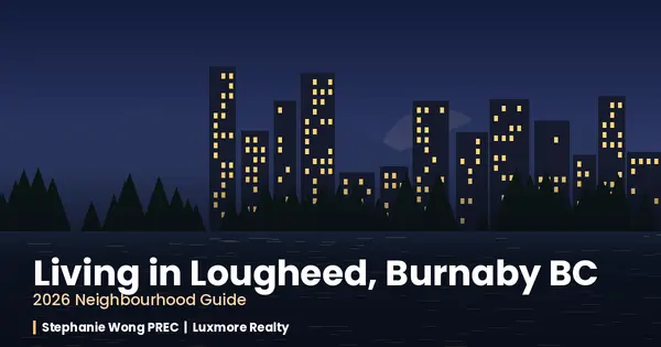 Living in Lougheed, Burnaby BC: 2026 Neighbourhood Guide,Stephanie Wong PREC