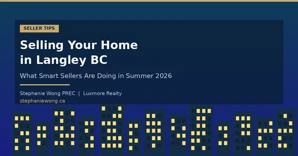 Selling Your Home in Langley BC: What Smart Sellers Are Doing in Summer 2026
