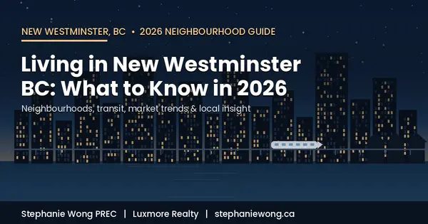 Living in New Westminster BC: 2026 Neighbourhood Guide