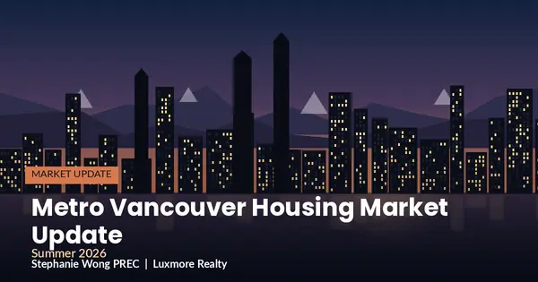 Metro Vancouver Housing Market Update: Summer 2026