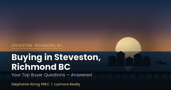 Buying in Steveston, Richmond BC: Top Questions Answered