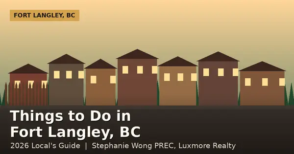 Things to Do in Fort Langley, BC: A 2026 Local's Guide
