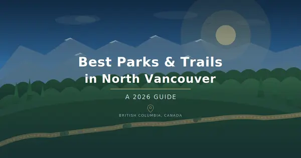 Best Parks and Trails in North Vancouver BC: A 2026 Guide