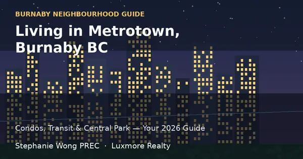 Living in Metrotown, Burnaby BC: Your 2026 Neighbourhood Guide