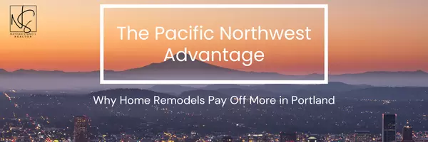The Pacific Northwest Advantage: Why Home Remodels Pay Off More in Portland