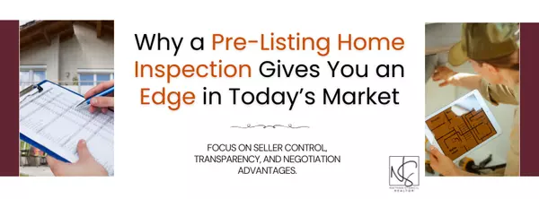 Why a Pre-Listing Home Inspection Gives You an Edge in Today’s Market