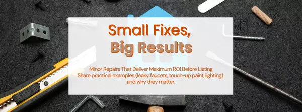 Small Fixes, Big Results: Minor Repairs That Deliver Maximum ROI Before Listin