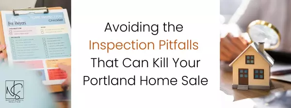 Avoiding the Inspection Pitfalls That Can Kill Your Portland Home Sale