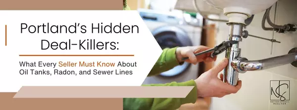 Portland’s Hidden Deal-Killers: What Every Seller Must Know About Oil Tanks, Radon, and Sewer Lines
