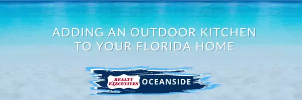 Adding an Outdoor Kitchen to Your Florida Home,Realty Executives Oceanside