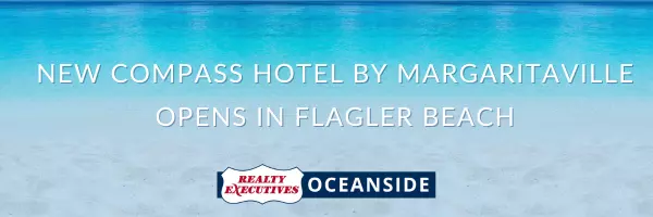 New Compass Hotel by Margaritaville opens in flagler Beach,Realty Executives Oceanside