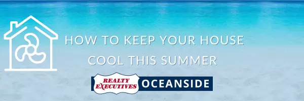 How to Keep Your House Cool this Summer,Realty Executives Oceanside