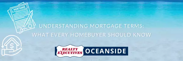 Understanding Mortgage Terms: What Every Homebuyer Should Know,Realty Executives Oceanside