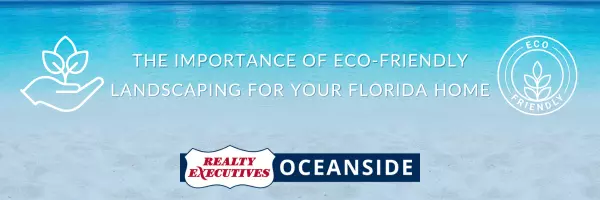 The Importance of Eco-Friendly Landscaping for your Florida Home,Realty Executives Oceanside