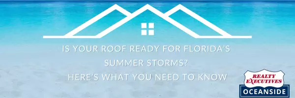 Is Your Roof Ready for Florida’s Summer Storms? Here’s What You Need to Know,Realty Executives Oceanside