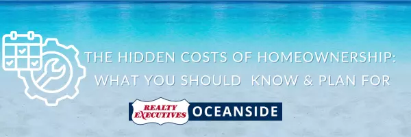 The Hidden Costs of Homeownership:  What you should  Know & Plan For,Realty Executives Oceanside