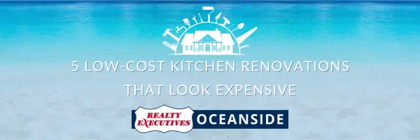 5 Low-Cost Kitchen Renovations That Look Expensive,Realty Executives Oceanside