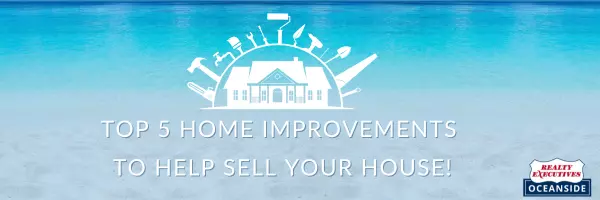 Top 5 Home Improvements to Help Sell Your House!,Realty Executives Oceanside