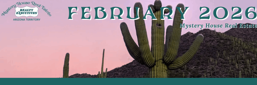 Email header graphic with a large saguaro cactus in front of a Tucson desert mountain landscape at sunset. Text reads “February 2026 – Mystery House Real Estate” with the Realty Executives Arizona Territory logo displayed.